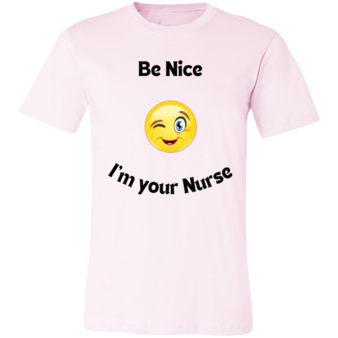 Be  Nice I'm your Nurse (black letter) 3001C Unisex Jersey Short Sleeve T-Shirt