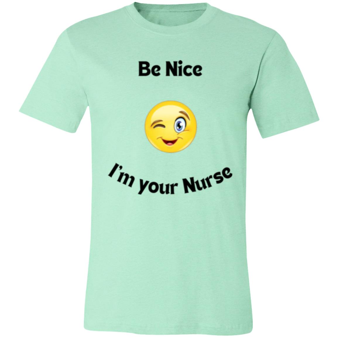 Be  Nice I'm your Nurse (black letter) 3001C Unisex Jersey Short Sleeve T-Shirt