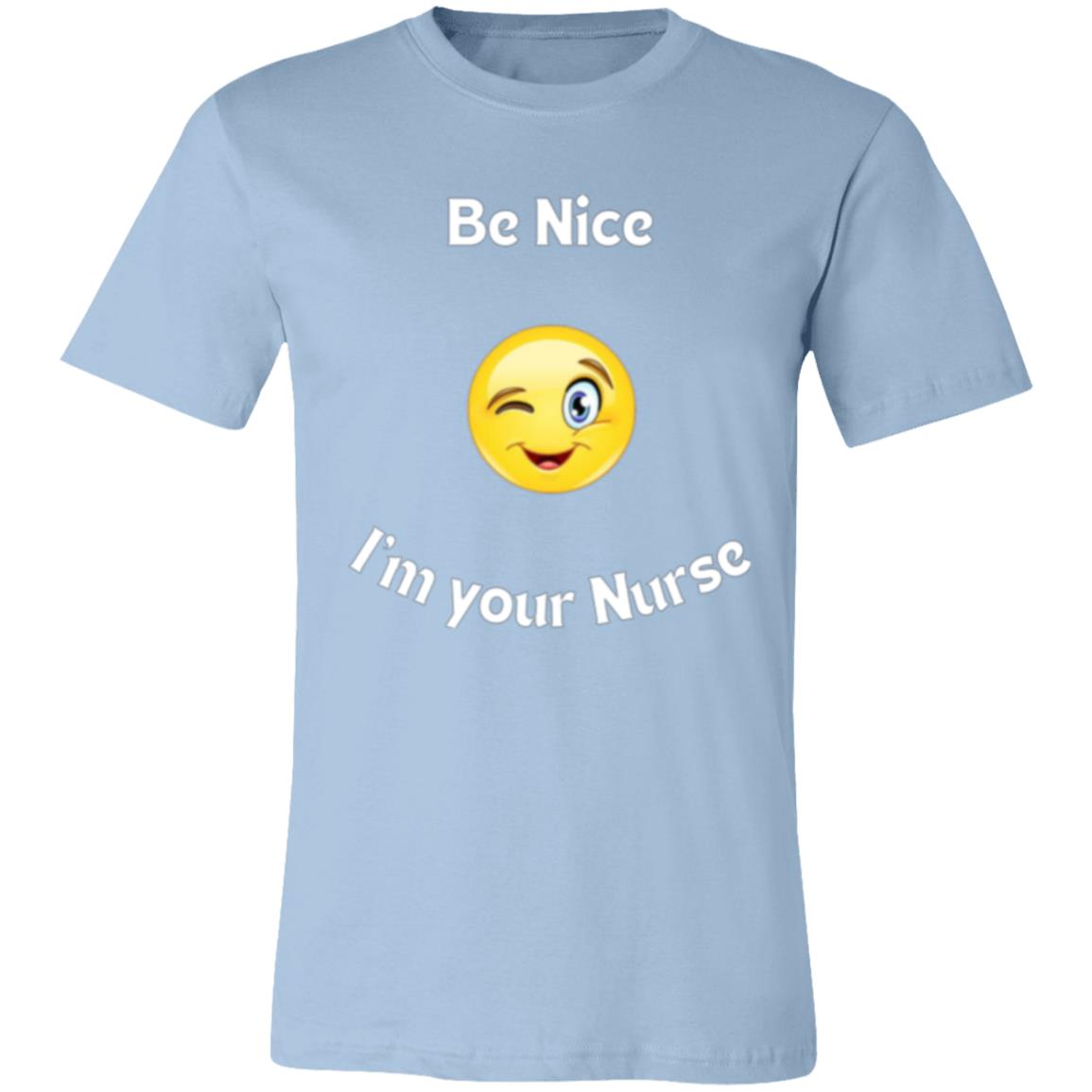 Be Nice I'm your Nurse (white letter) 3001C Unisex Jersey Short-Sleeve T-Shirt