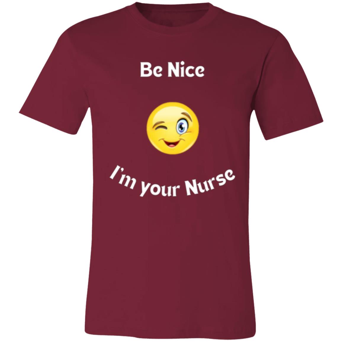 Be Nice I'm your Nurse (white letter) 3001C Unisex Jersey Short-Sleeve T-Shirt