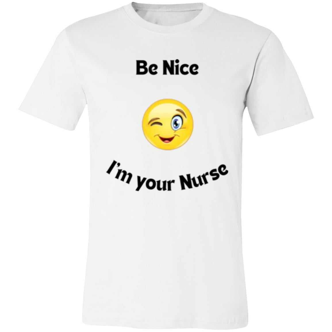 Be  Nice I'm your Nurse (black letter) 3001C Unisex Jersey Short Sleeve T-Shirt