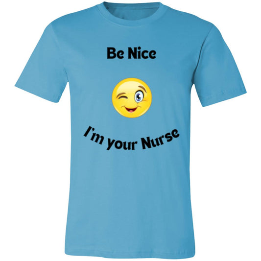 Be  Nice I'm your Nurse (black letter) 3001C Unisex Jersey Short Sleeve T-Shirt