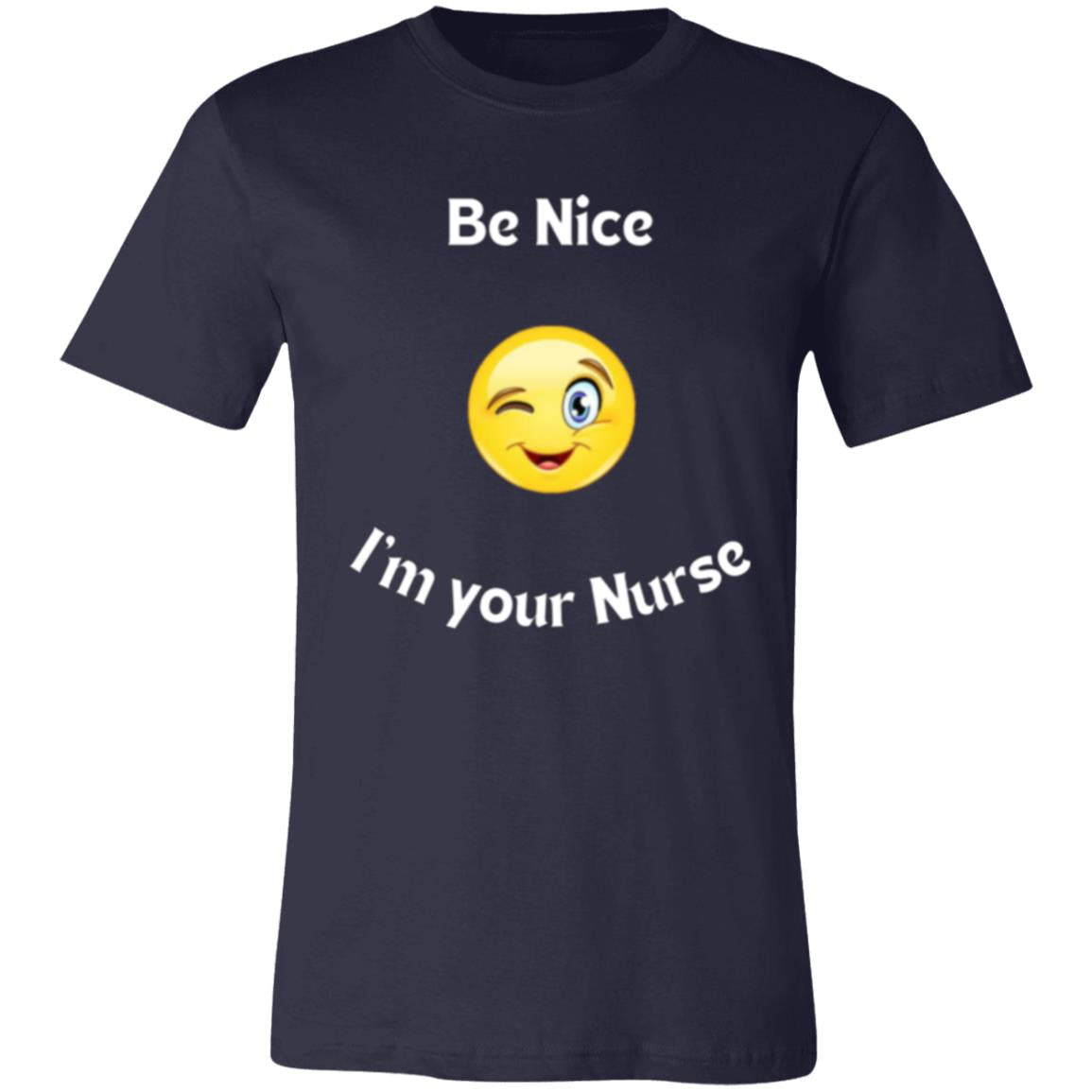 Be Nice I'm your Nurse (white letter) 3001C Unisex Jersey Short-Sleeve T-Shirt