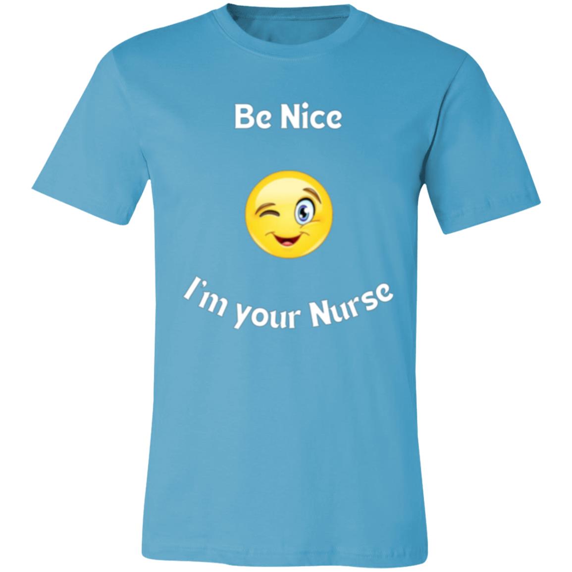 Be Nice I'm your Nurse (white letter) 3001C Unisex Jersey Short-Sleeve T-Shirt